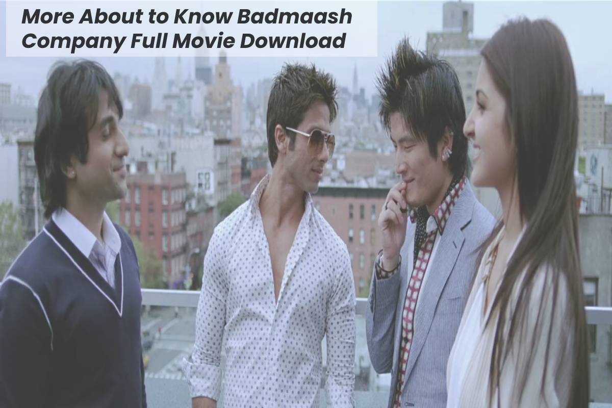 More About to Know Badmaash Company Full Movie Download