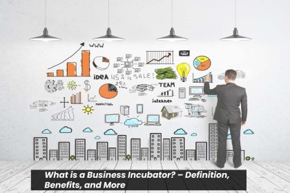 What is a Business Incubator? – Definition,, Benefits, and More