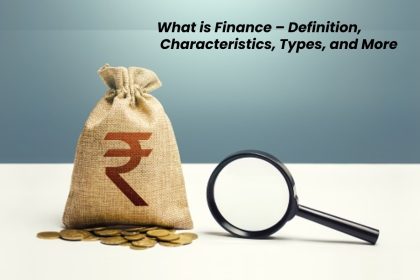 What is Finance – Definition,  Characteristics, Types, and More