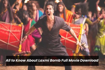 All to Know About Laxmi Bomb Full Movie Download