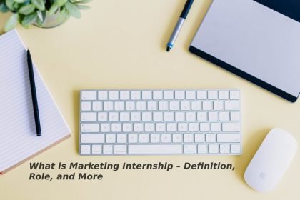 What is Marketing Internship – Definition, Role, and More