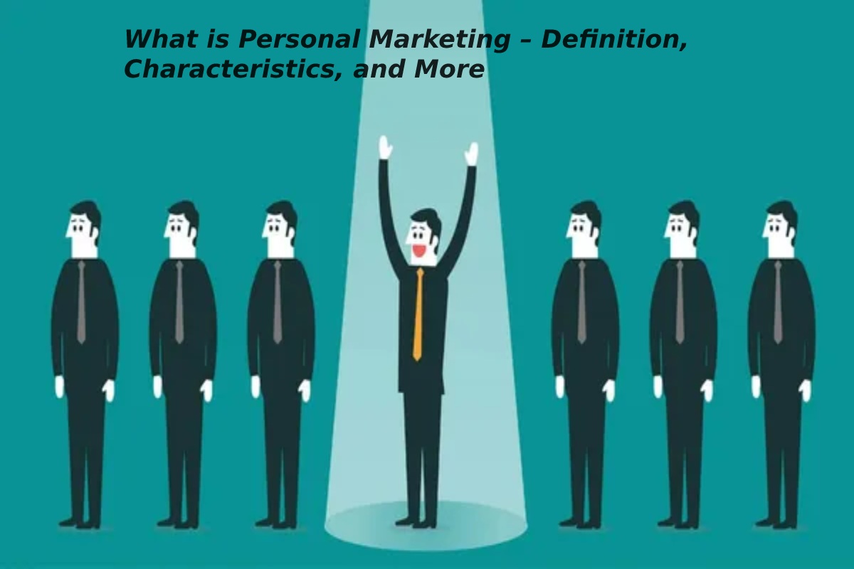 What is Personal Marketing – Definition, Characteristics, and More