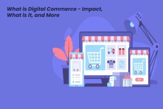 What is Digital Commerce - Impact, What is it, and More