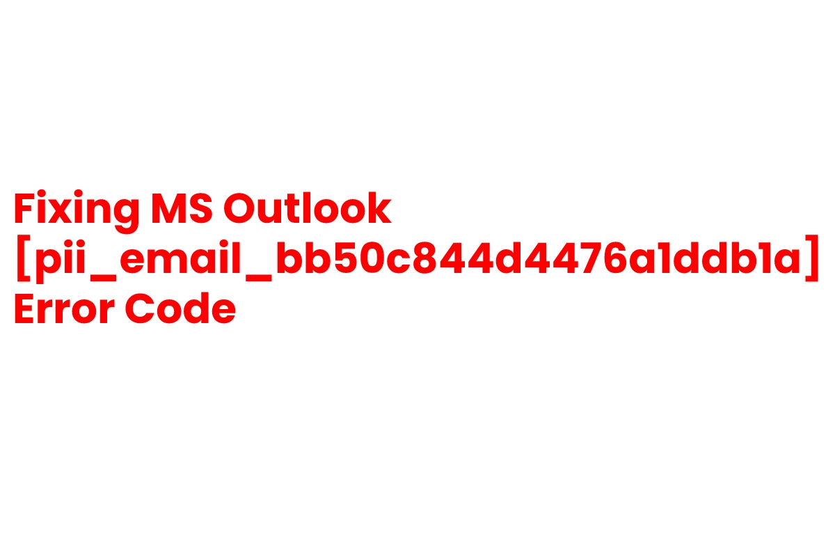 Fixing MS Outlook [pii_email_bb50c844d4476a1ddb1a] Error Code