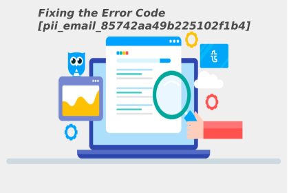 Fixing the Error Code pii_email_85742aa49b225102f1b4