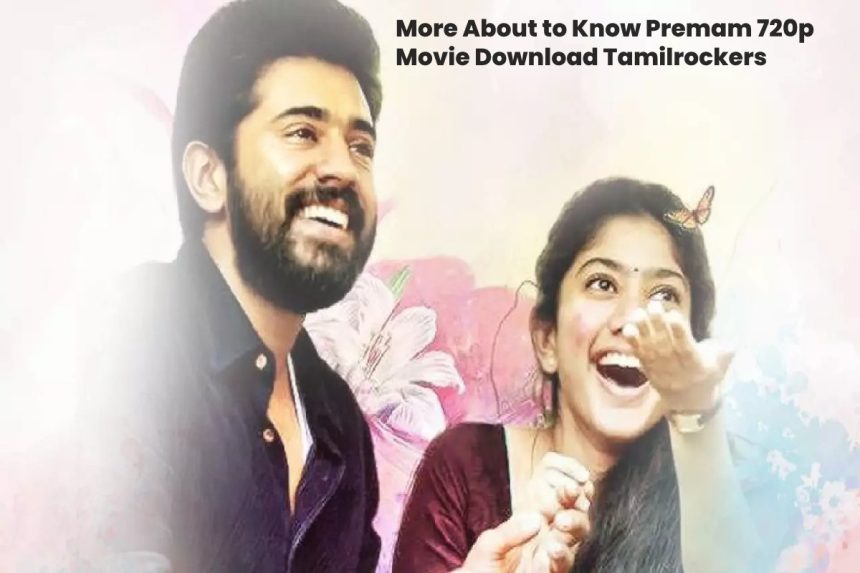More About to Know Premam 720p Movie Download Tamilrockers