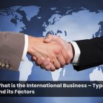 What is the International Business – Types and its Factors