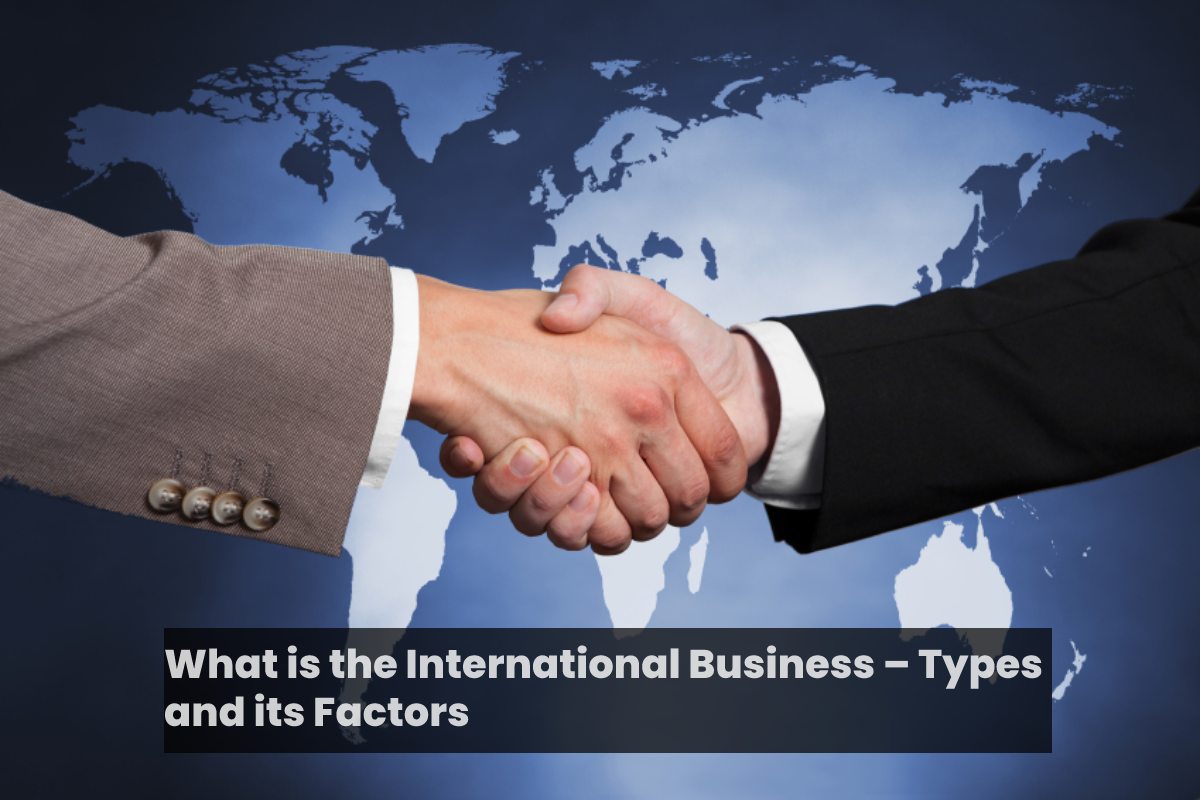 What is the International Business – Types and its Factors