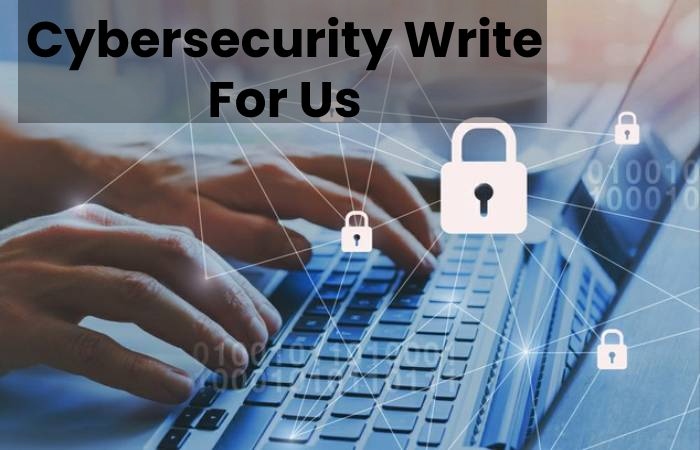 Cybersecurity Write For Us