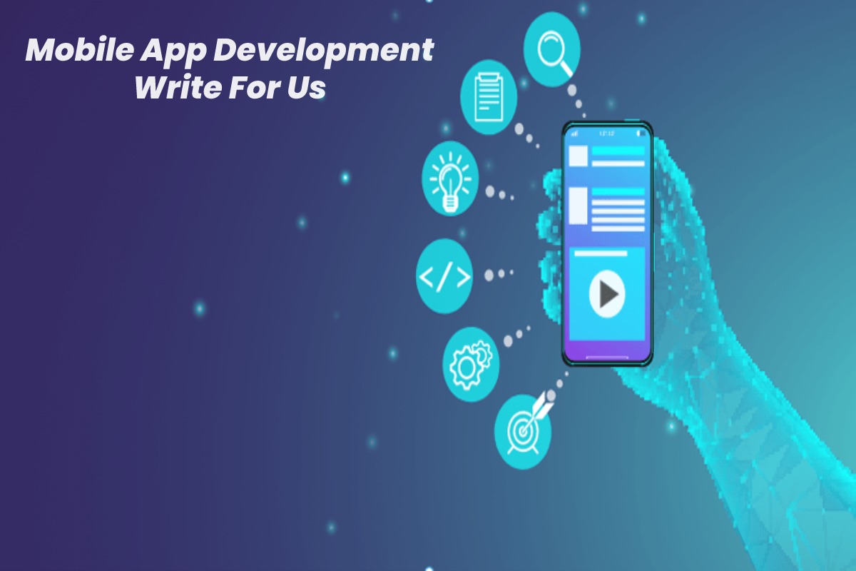 "Mobile App Development Write For Us
