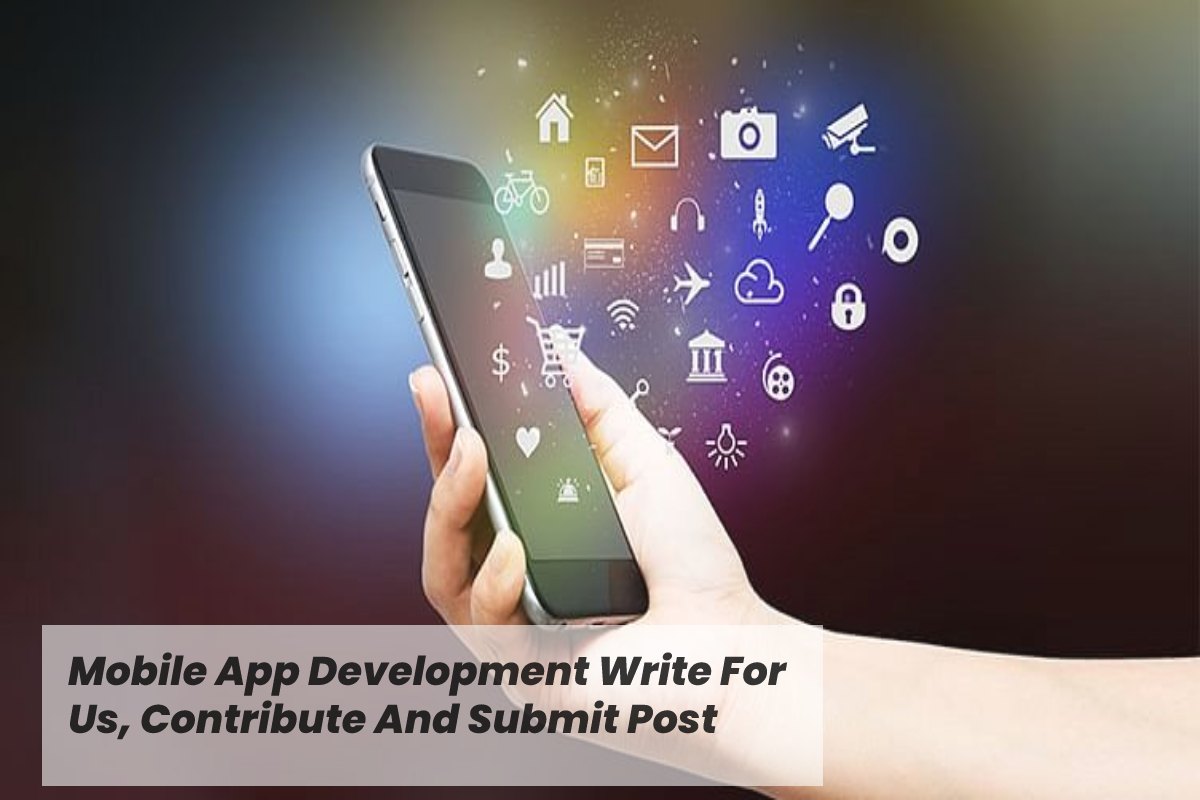 Mobile App Development Write For Us (3)