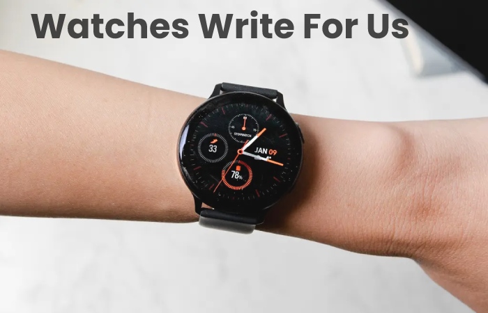 Watches write for us