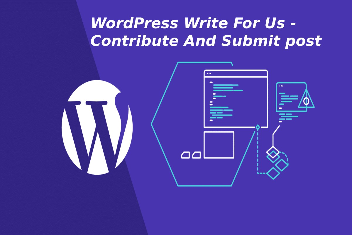 WordPress Write For Us - Contribute And Submit post