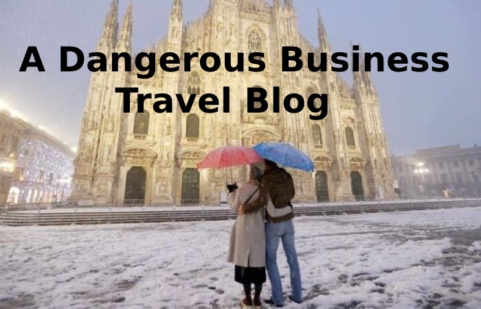A Dangerous Business Travel Blog 