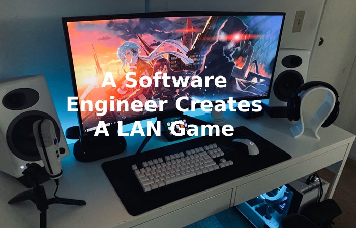 A Software Engineer Creates A LAN Game 