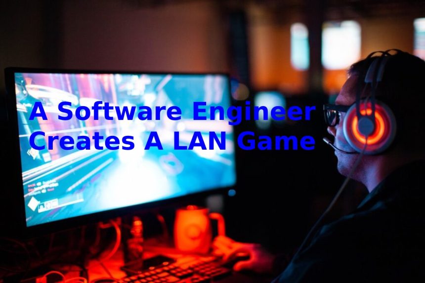 A Software Engineer Creates A LAN Game