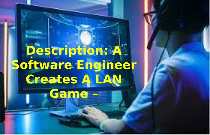 A Software Engineer Creates A LAN Game