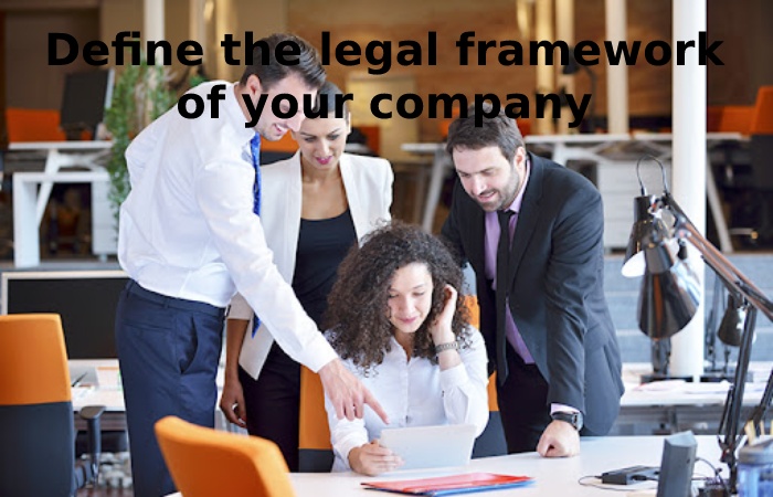 Define the legal framework of your company What Must An Entrepreneur Assume When Starting A Business