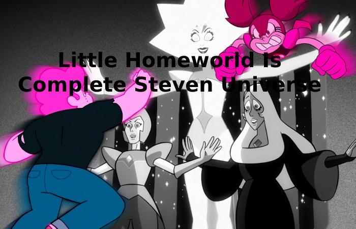 Little Homeworld Is Complete Steven Universe Future Opening
