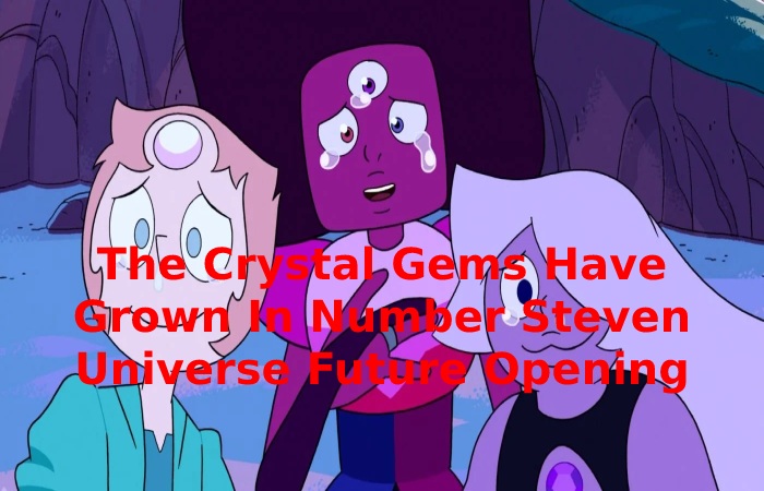 The Crystal Gems Have Grown In Number Steven Universe Future Opening