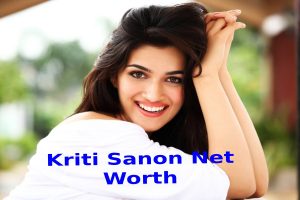 Kriti Sanon Net Worth