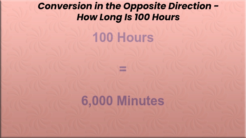 Conversion in the Opposite Direction - How Long Is 100 Hours
