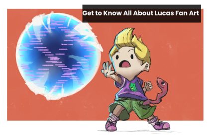 Get to Know All About Lucas Fan Art