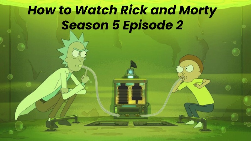 How to Watch Rick and Morty Season 5 Episode 2