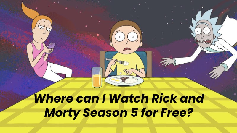 Where can I Watch Rick and Morty Season 5 for Free?