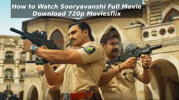 How to Watch Sooryavanshi Full Movie Download 720p Moviesflix
