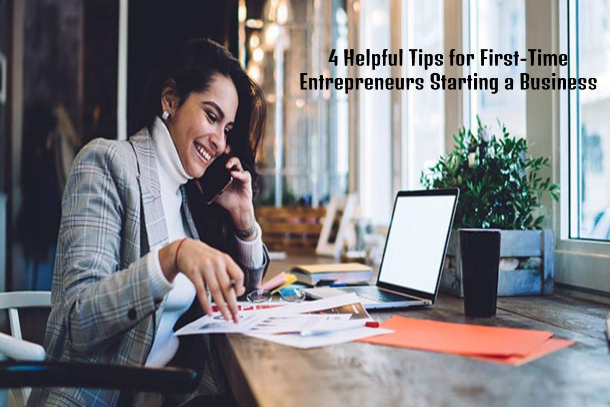 4 Helpful Tips for First-Time Entrepreneurs Starting a Business