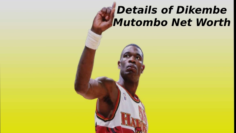 Details of Dikembe Mutombo Net Worth
