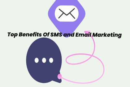 Top Benefits Of SMS and Email Marketing