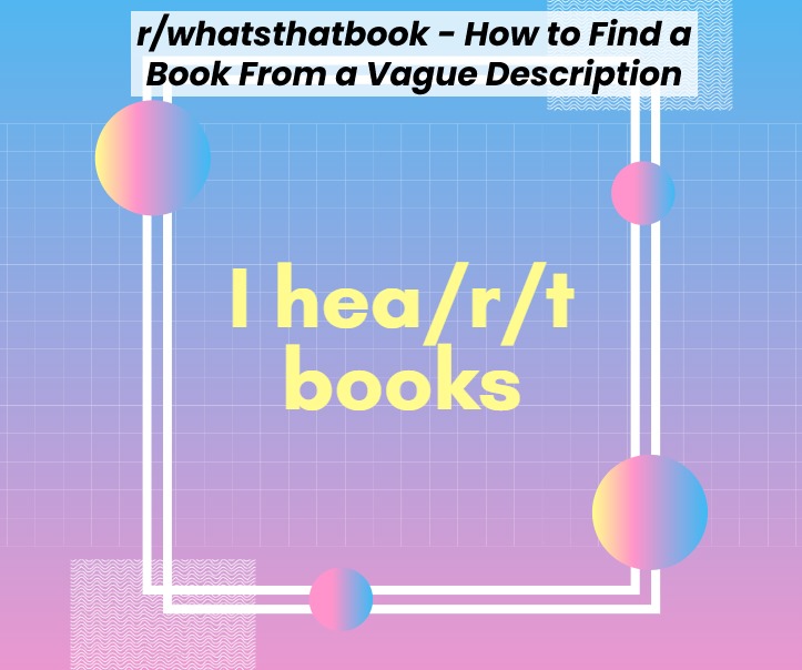 r/whatsthatbook – How to Find a Book From a Vague Description