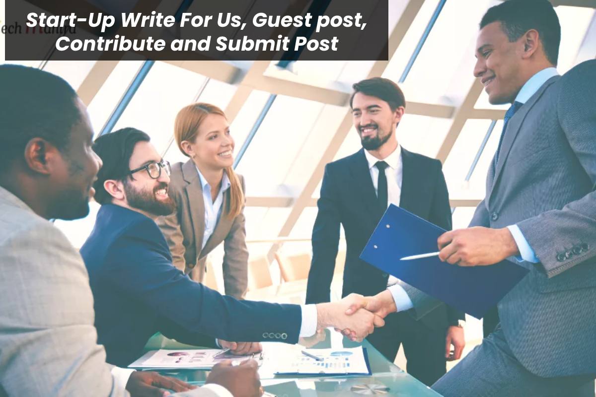 Start-Up Write For Us, Guest post, Contribute and Submit Post