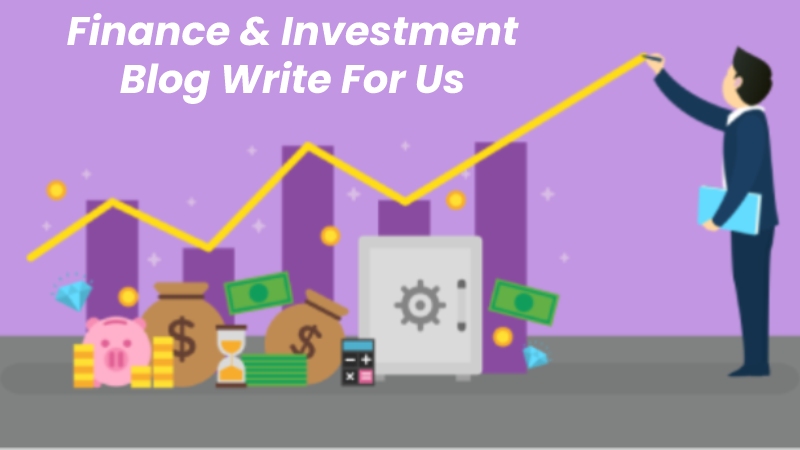 Write For Us – Finance & Investment Blog