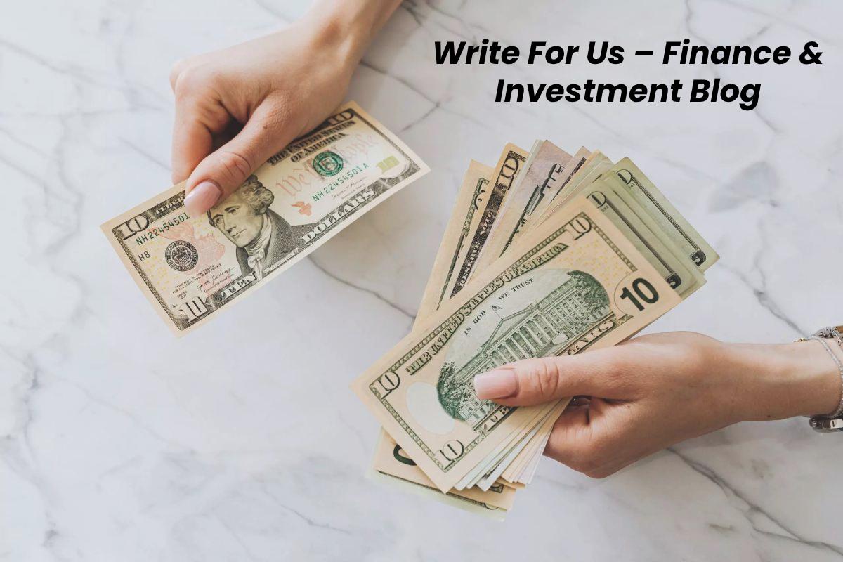 Write For Us – Finance & Investment Blog