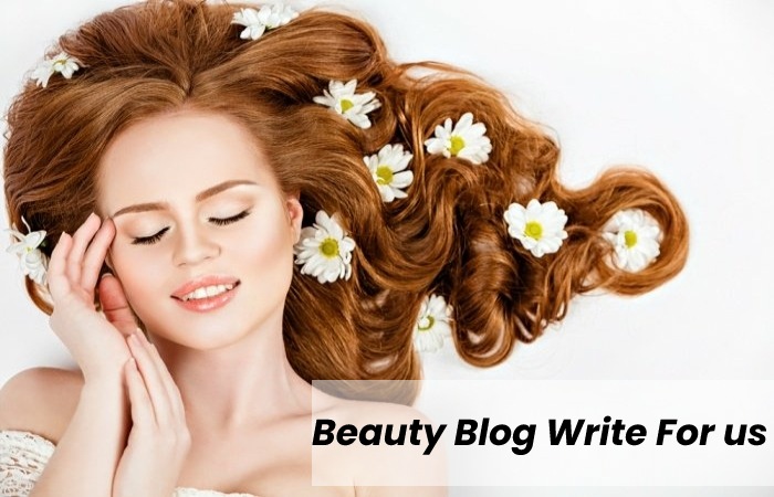 Beauty Blog Write For us - Have a Guest Post Opportunity
