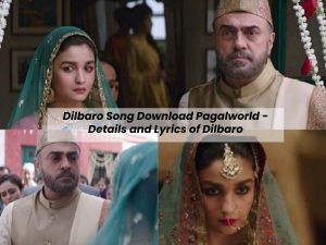 Dilbaro Song Download Pagalworld - Details and Lyrics of Dilbaro -