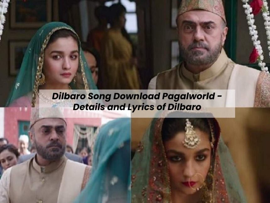 Dilbaro Song Download Pagalworld - Details and Lyrics of Dilbaro -