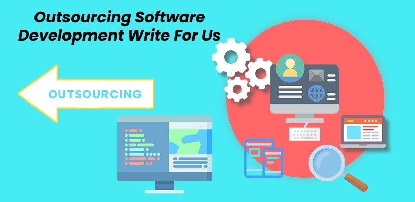 Outsourcing Software Development Write For Us