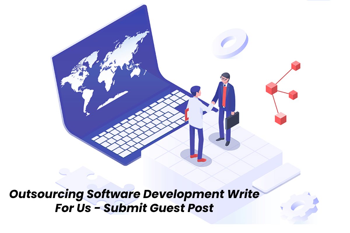 Outsourcing Software Development Write For Us