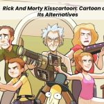 Rick And Morty Kisscartoon: Cartoon and Its Alternatives