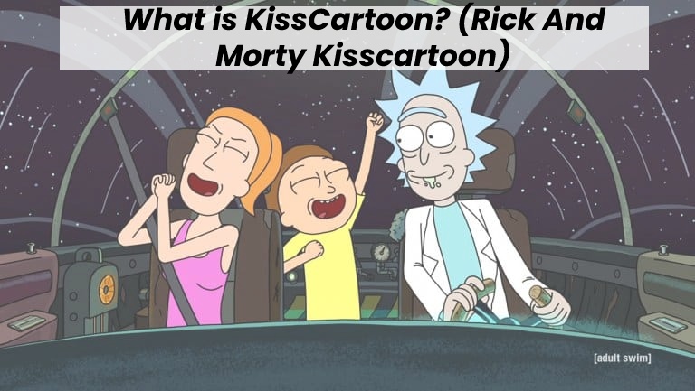 What is KissCartoon? (Rick And Morty Kisscartoon)