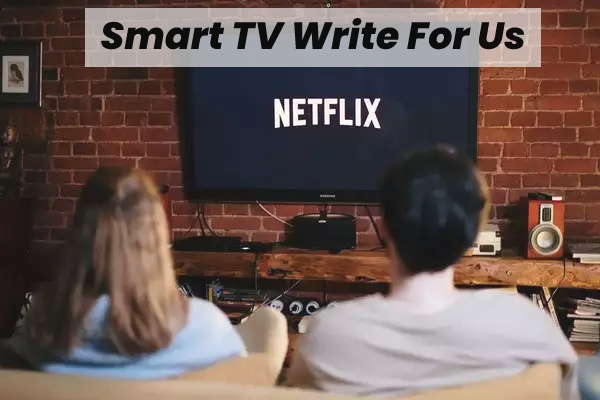 Smart TV Write For Us 