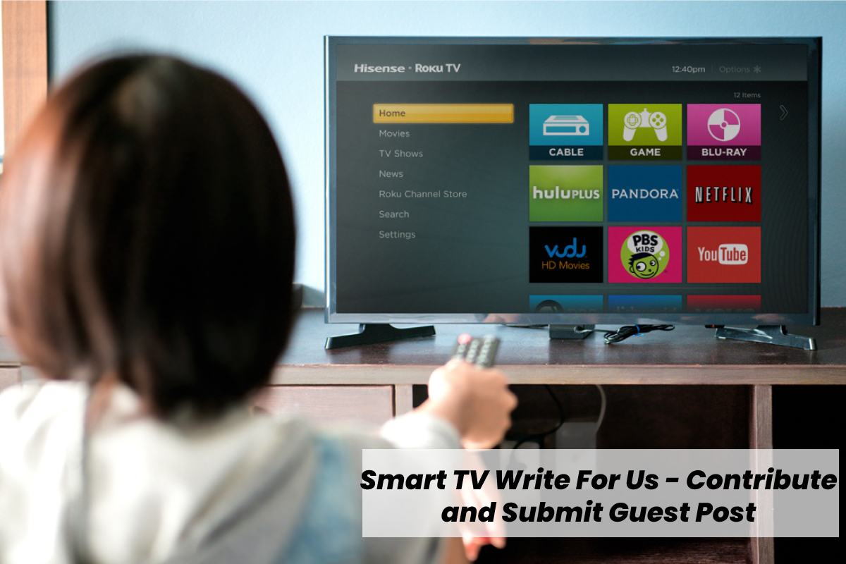 Smart TV Write For Us - Contribute and Submit Guest Post