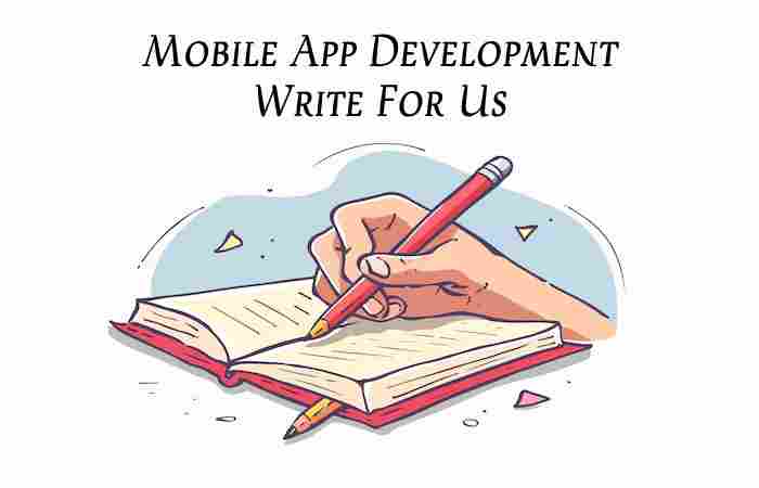 Mobile App Development Write For Us
