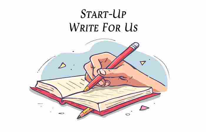 Start-Up Write For Us